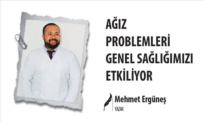 AĞIZ PROBLEMLERİ GENEL SAĞLIĞIMIZI ETKİLİYOR