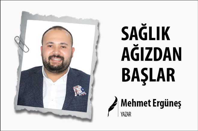 SAĞLIK AĞIZDAN BAŞLAR