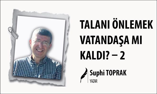 TALANI ÖNLEMEK VATANDAŞA MI KALDI? ? 2