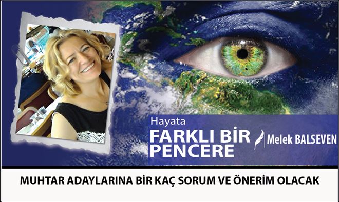 MUHTAR ADAYLARINA BİR KAÇ SORUM VE ÖNERİM OLACAK