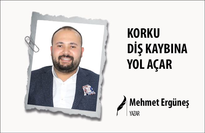 KORKU DİŞ KAYBINA YOL AÇAR