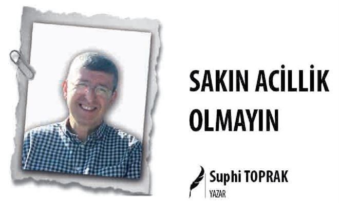 SAKIN ACİLLİK OLMAYIN 