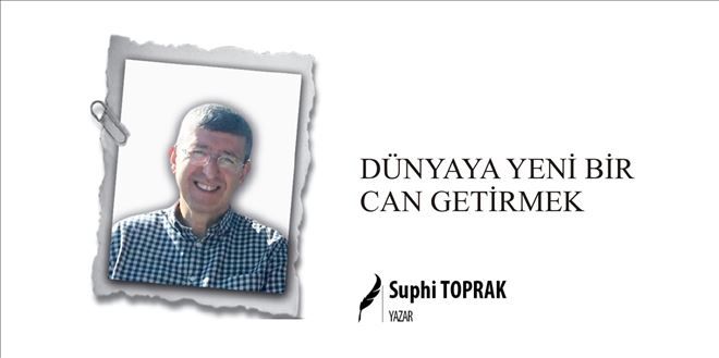 DÜNYAYA YENİ BİR CAN GETİRMEK