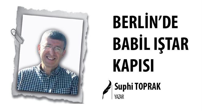 BERLİN´DE BABİL IŞTAR KAPISI