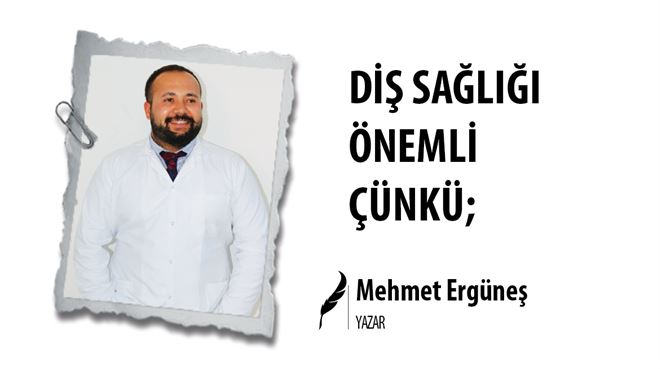 DİŞ SAĞLIĞI ÖNEMLİ ÇÜNKÜ;