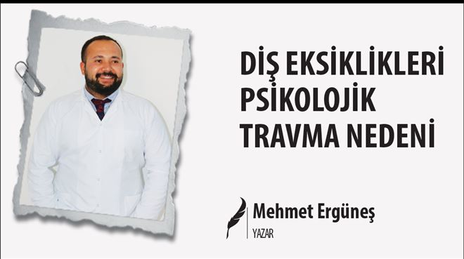  DİŞ EKSİKLİKLERİ PSİKOLOJİK TRAVMA NEDENİ