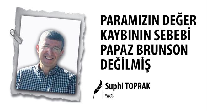 PARAMIZIN DEĞER KAYBININ SEBEBİ PAPAZ BRUNSON DEĞİLMİŞ