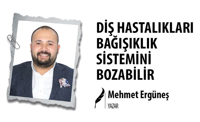 DİŞ HASTALIKLARI BAĞIŞIKLIK SİSTEMİNİ BOZABİLİR