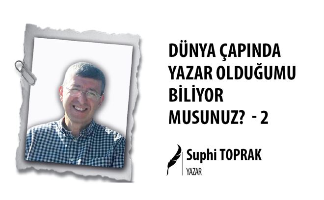 DÜNYA ÇAPINDA BİR YAZAR OLDUĞUMU BİLİYOR MUSUNUZ ? 2