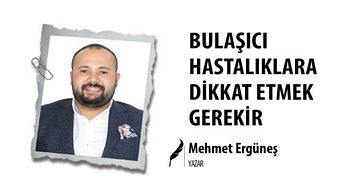 BULAŞICI HASTALIKLARA DİKKAT ETMEK GEREKİR