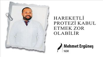 HAREKETLİ PROTEZİ KABUL ETMEK ZOR OLABİLİR