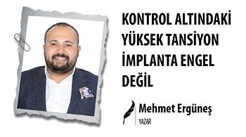 KONTROL ALTINDAKİ YÜKSEK TANSİYON İMPLANTA ENGEL DEĞİL