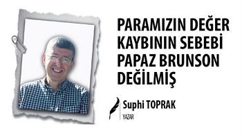 PARAMIZIN DEĞER KAYBININ SEBEBİ PAPAZ BRUNSON DEĞİLMİŞ