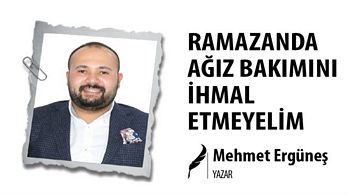 RAMAZANDA AĞIZ BAKIMINI İHMAL ETMEYELİM