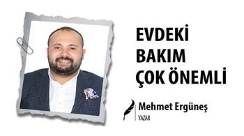 EVDEKİ BAKIM ÇOK ÖNEMLİ