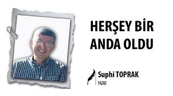 HERŞEY BİR ANDA OLDU